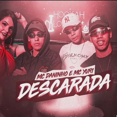 Descarada (feat. Dj Chavoso) 專輯 Mc Daninho/Mc Danny