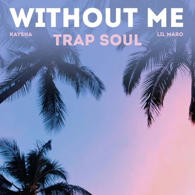 Without Me (Trap Soul) 專輯 Kaysha/C4 Pedro