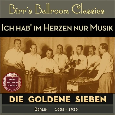 Ich hab im Herzen nur Musik (Recordings Berlin 1938 - 1939) 專輯 Die goldene Sieben