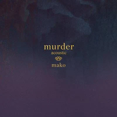 Murder (Acoustic) 专辑 MAKO