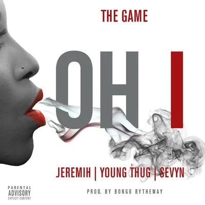 Oh I (feat. Jeremih, Young Thug, Sevyn) 專輯 The Game