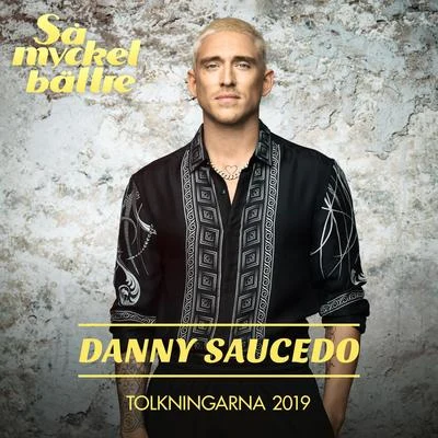 Så mycket bättre - Tolkningarna 2019 專輯 Danny Saucedo/Mike Nero/DJ E-MAXX/Essbenci/Miko Minded