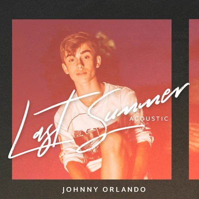 Last Summer (Acoustic) 專輯 Johnny Orlando/Justin Bieber/Gloria Groove/A7S/Topic