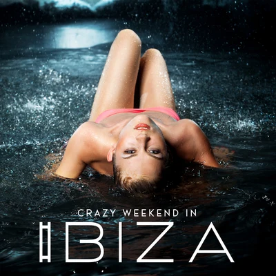 Crazy Weekend in Ibiza – Tropical Ibiza Beach Vibes 2020 专辑 Nightlife Music Zone/Summer 2017