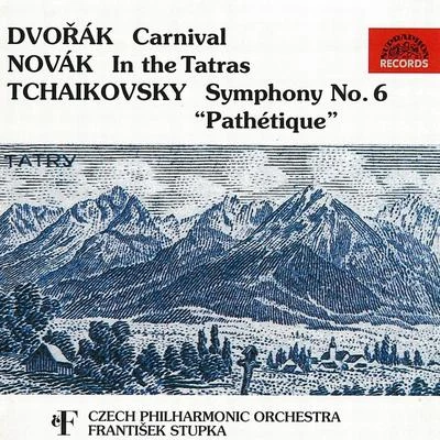 Czech Philharmonic OrchestraVáclav SmetáčekTschechischer Sängerchor PragKim BorgJosef Veselka Dvorak: CarnivalNovak: In the TatrasTchaikovsky: Symphony No. 6 "Pathetique"