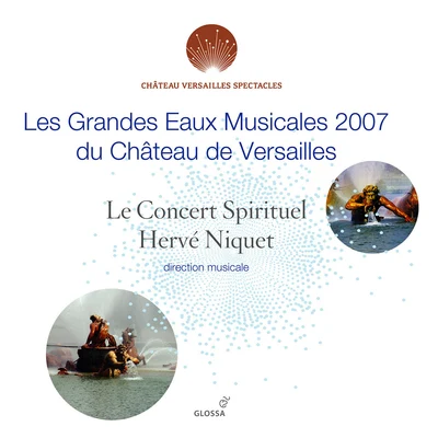 Hervé NiquetLe Concert Spirituel Les grandes eaux musicales 2007 du Château de Versailles