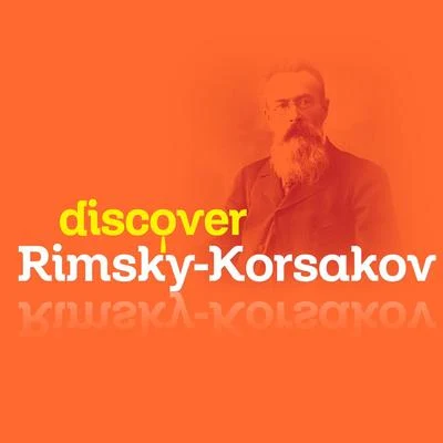 Discover Rimsky-Korsakov 专辑 Nikolai Rimsky-Korsakov