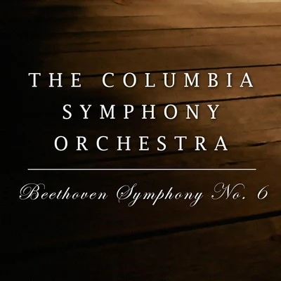 Beethoven: Symphony No. 6 专辑 The Columbia Symphony Orchestra