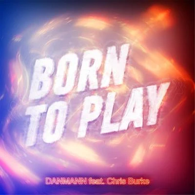 Born to Play (feat. Chris Burke) 专辑 Chris Burke