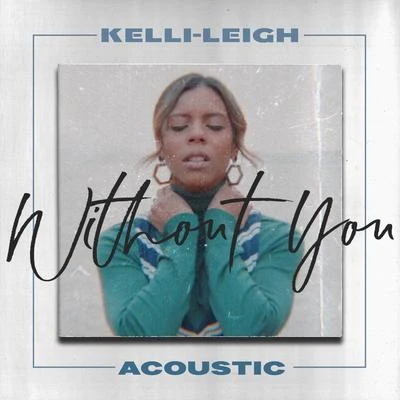 Without You (Acoustic Mix) 專輯 Kelli-Leigh