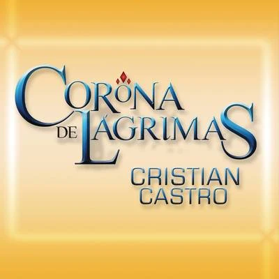 Corona De Lágrimas 專輯 Melissa Robles/Cristian Castro/Jesús Navarro