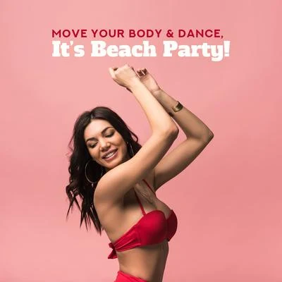 Move Your Body & Dance, It’s Beach Party! - 2019 EDM Deep Chillout House Music Mix Perfect for Vacation Dance Party, Celebrate Your Summer Holidays, P 專輯 Chill Out Beach Party Ibiza/Chilled Ibiza/The Best Of Chill Out Lounge