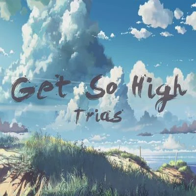 Get So High 專輯 Trias