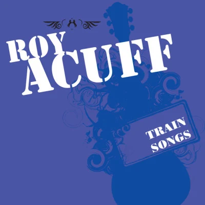 Roy Acuff Train Songs