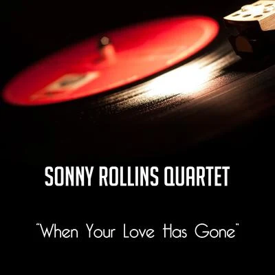 Sonny Rollins QuartetMax Roach When Your Love Has Gone