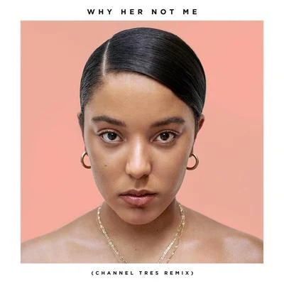 Why Her Not Me (Channel Tres Remix) 专辑 Grace Carter