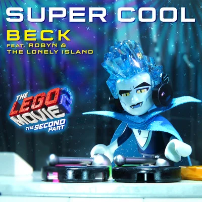 Super Cool [From The LEGO® Movie 2: The Second Part - Original Motion Picture Soundtrack] 專輯 Robyn