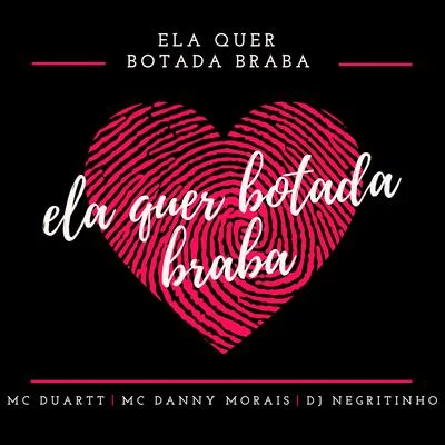 Ela Quer Botada Braba (feat. Mc Danny Morais & MC Duartt) 專輯 DJ Negritinho/MC Maromba