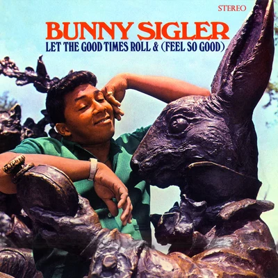 Let The Good Times Roll & (Feel So Good) (Stereo Version) 專輯 Bunny Sigler