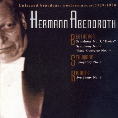 Hermann AbendrothLudwig SuthausOrchester der Bayreuther Festspiele BEETHOVEN: Symphonies Nos. 3 and 9Piano Concerto No. 4SCHUMANN, R.: Symphony No. 4BRAHMS: Symphony No. 4 (Abendroth) (1939-1950)