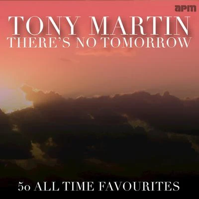 Theres No Tomorrow - 50 All Time Favourites 專輯 Tony Martin