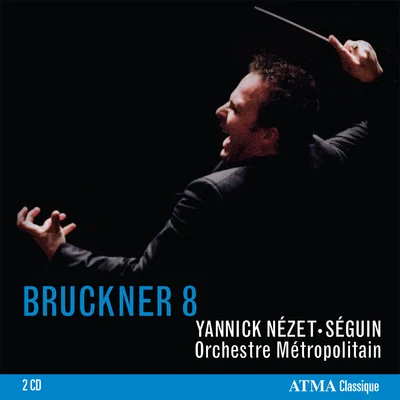 Yannick Nézet-Séguin BRUCKNER, A.: Symphony No. 8 (Montreal Metropolitan Orchestra, Nezet-Seguin)