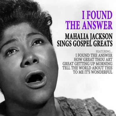 Mahalia Jackson I Found the Answer - Mahalia Jackson Sings Gospel Greats