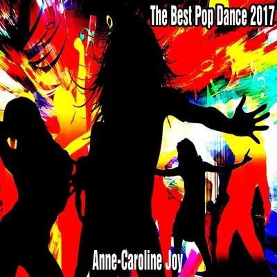 The Best Pop Dance 2017 专辑 Anne-Caroline Joy