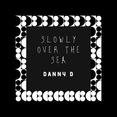 Slowly Over the Sea (Instrumental) 专辑 E Vargas/Danny D