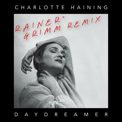 Daydreamer - Rainer + Grimm Remix 專輯 Charlotte Haining/Bcee/Etherwood