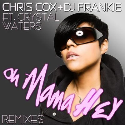 Crystal Waters/Chris Cox Oh Mama Hey (Remixes)