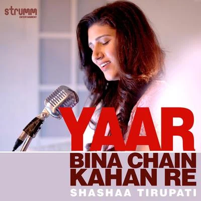 Yaar Bina Chain Kahan Re - Single 专辑 Shashaa Tirupati/Chinmayi Sripada