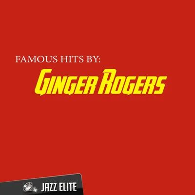 Famous Hits by Ginger Rogers 专辑 Ginger Rogers/Fred Astaire