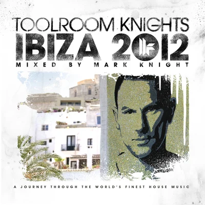 Mark Knight Toolroom Knights Ibiza 2012 Mixed By Mark Knight