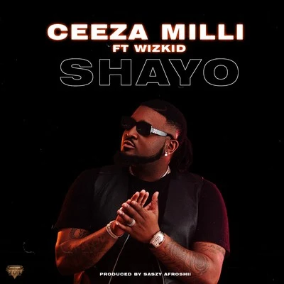 Shayo 專輯 Ceeza Milli