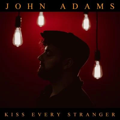 Kiss Every Stranger 专辑 John Adams