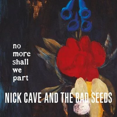 No More Shall We Part (2011 - Remaster) 專輯 Nick Cave & the Bad Seeds