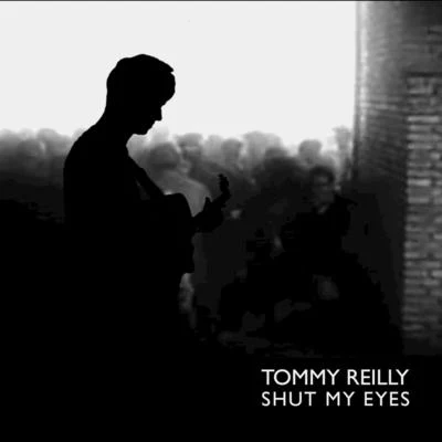 Shut My Eyes 专辑 Tommy Reilly