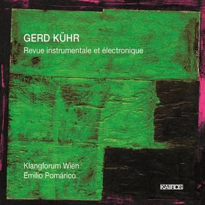 KUHR, G.: Revue instrumentale et electronique (IEM Graz, Klangforum Wien, Pomarico) 專輯 Emilio Pomárico