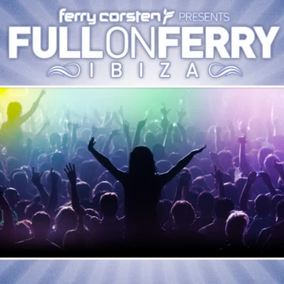 Ferry Corsten Full On Ferry Ibiza