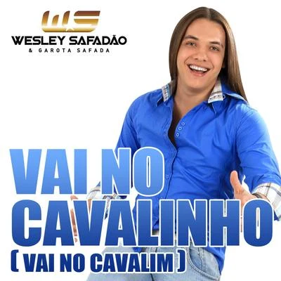 Vai No Cavalinho (Vai No Cavalim) - Single 專輯 Wesley Safadão