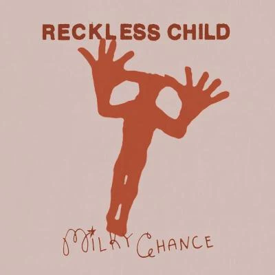 Milky Chance Reckless Child