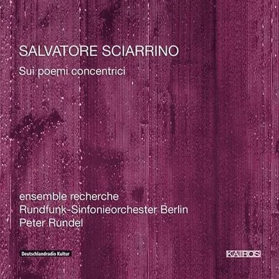 SCIARRINO, A.: Sui poemi concentrici I, II, III (Members of ensemble recherche, Berlin Radio Symphony, Rundel) 專輯 Jack Quartet/David Bloom/Peter Rundel/Janacek Philharmonic Orchestra/Orchestra Carbon