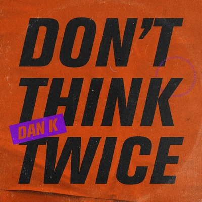 Dont Think Twice 專輯 Dan K