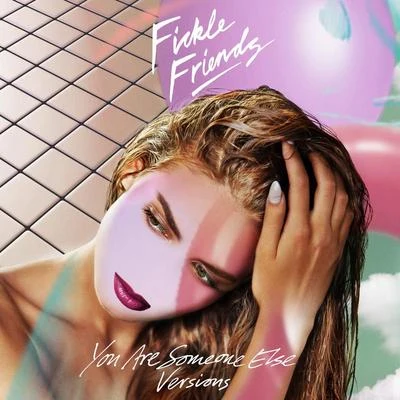 You Are Someone Else (Versions) 專輯 Fickle Friends/MJ Cole