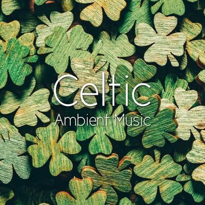 Celtic Ambient Music 专辑 Irish Celtic Music/The Calming Sounds of Nature