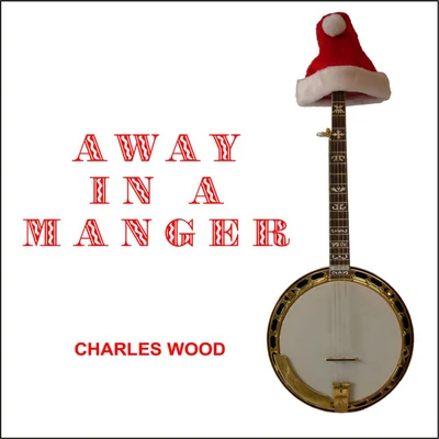 Charles Wood Away In A Manger