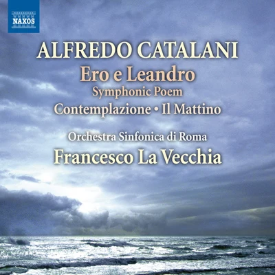 CATALANI, A.: Ero e LeandroContemplazioneIl Mattino (Rome Symphony, La Vecchia) 专辑 Francesco La Vecchia/Sun Hee You/Rome Symphony Orchestra