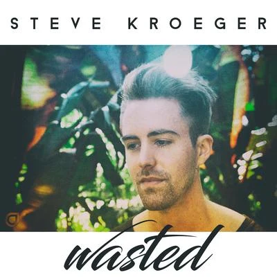 Steve KroegerMadeleine Daye Wasted