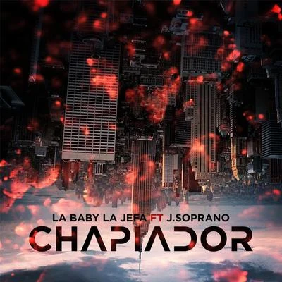 Chapiador (feat. J.Soprano) 專輯 Nafthaly Ramona/La Baby La Jefa/Angelo king